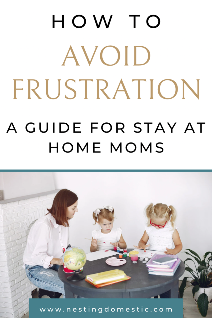 Picture of How to Avoid Frustration as a Stay at Home Mom - NESTING DOMESTIC