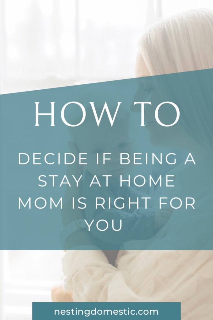 How to Decide if Being a Stay at Home Mom is Right for You - NESTING ...