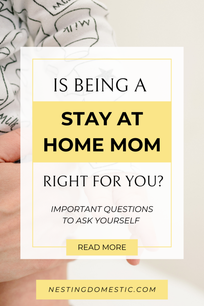 How to Decide if Being a Stay at Home Mom is Right for You - NESTING ...